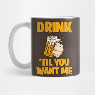 Drink til you want me Mug